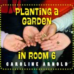 Cover of Planting a Garden in Room 6